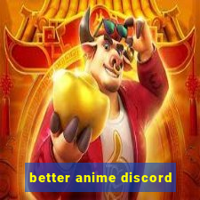 better anime discord